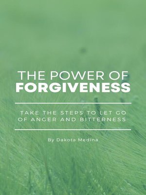 cover image of The Power of Forgiveness--Take the Steps to Let Go of Anger and Bitterness